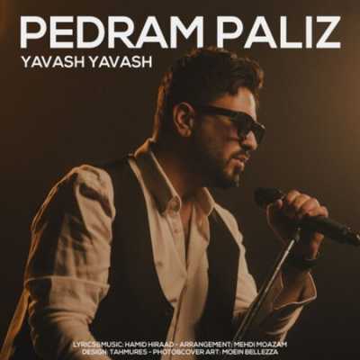 Pedram Paliz Yavash Yavash دانلود آهنگ پدرام پالیز یواش یواش
